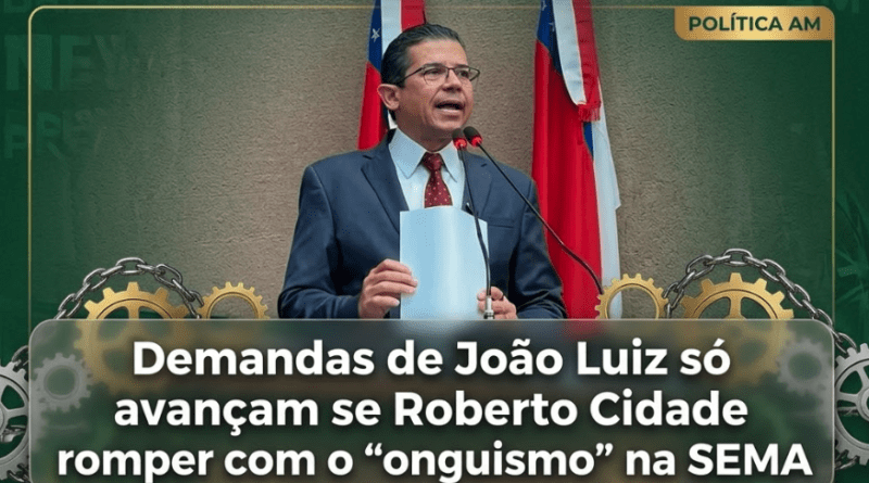 Demandas de João Luiz só avançam se Roberto Cidade romper com o “onguismo” na SEMA