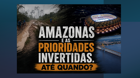 O Amazonas e as prioridades invertidas. Até quando?