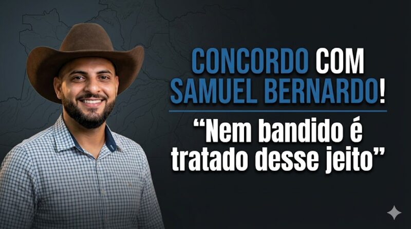 Concordo com Samuel Bernardo! “Nem bandido é tratado desse jeito”