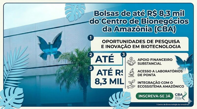 Bolsas de até R$ 8,3 mil do Centro de Bionegócios da Amazonia (CBA)
