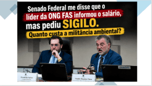 Líder da ONG FAS informou seu salário ao Senado, mas pediu SIGILO. Afinal, quanto custa a militância ambiental?