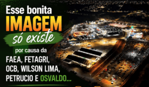 Essa bonita IMAGEM só existe por causa da FAEA, FETAGRI, OCB, Wilson Lima, Petrucio e Osvaldo…