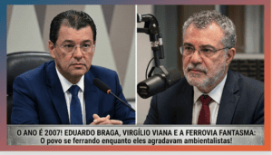 O ano é 2007! Eduardo Braga, Virgílio Viana e a Ferrovia Fantasma: O povo se ferrando enquanto eles agradavam ambientalistas!