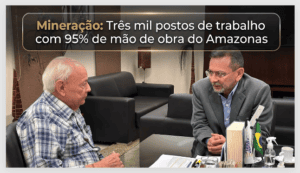 Mineração: Três mil postos de trabalho com 95% de mao de obra do Amazonas