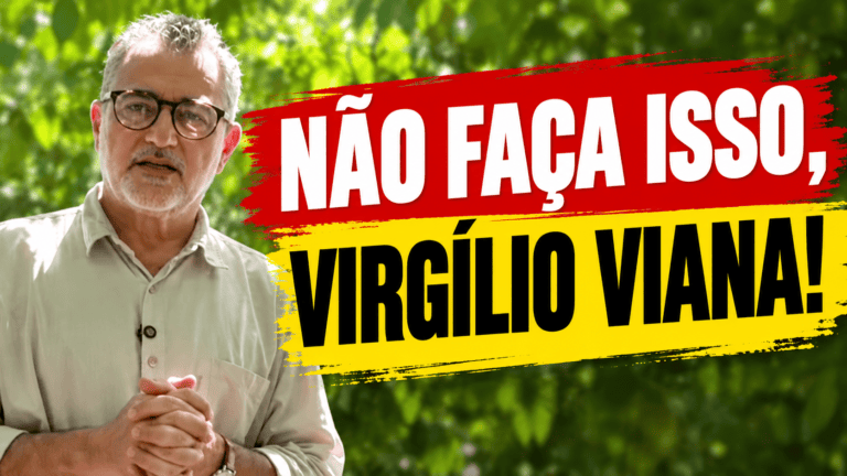 NÃO FAÇA ISSO, VIRGÍLIO VIANA!
